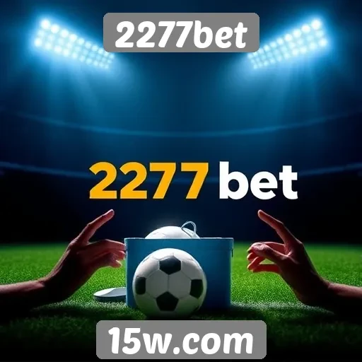 Vantagens de usar 2277bet para apostas online